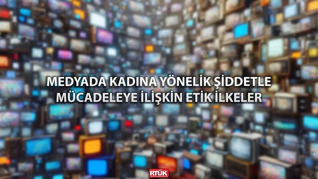 Radyo Televizyon Üst Kurulu'ndan Kadına Yönelik Şiddetle Mücadele İçin Yeni Etik İlkeler