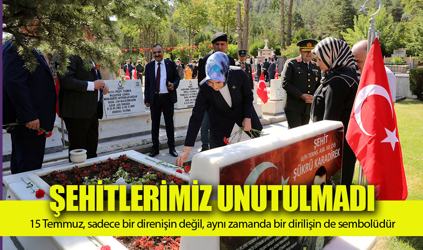 15 Temmuz Demokrasi ve Milli Birlik Günü’nde Aziz Şehitlerimiz Unutulmadı