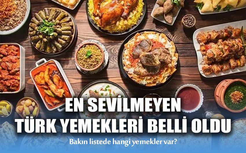 En sevilmeyen Türk yemekleri belli oldu bakın listede hangi yemekler var?