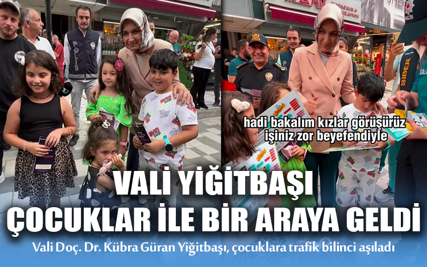 Vali Kübra Yiğitbaşı Çocuklarla Bir Araya Gelerek Trafik Bilinci Aşıladı