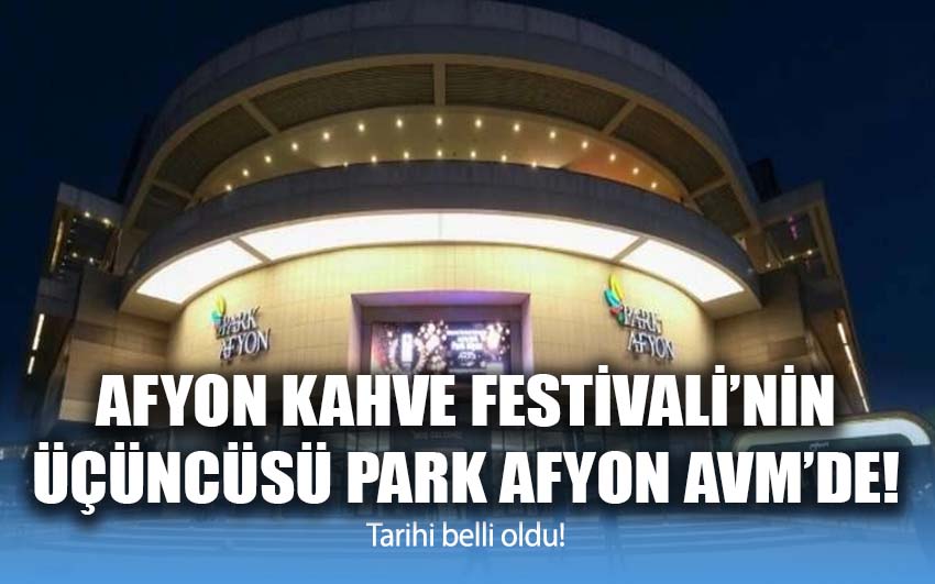 Afyon Kahve Festivali'nin Üçüncüsü Park Afyon AVM'de!