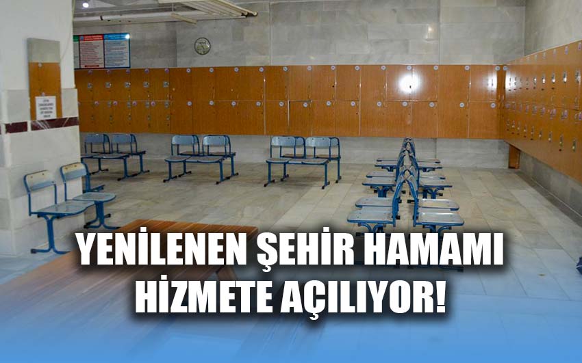 Yenilenen Şehir Hamamı Hizmete Açılıyor!