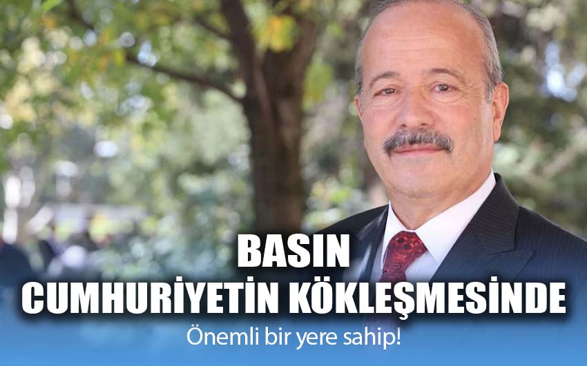 Basın, Cumhuriyetin kökleşmesinde önemli bir yere sahip!