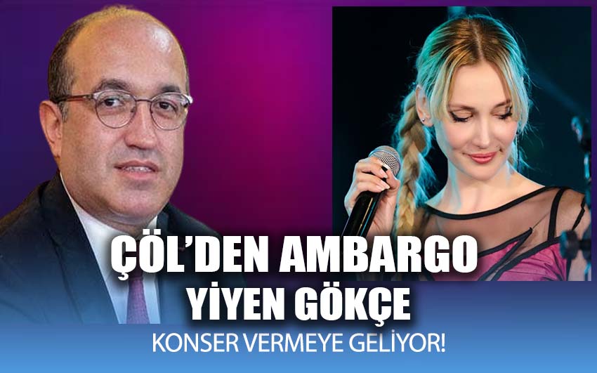 Çöl’den ambargo yiyen Gökçe konser vermeye geliyor!