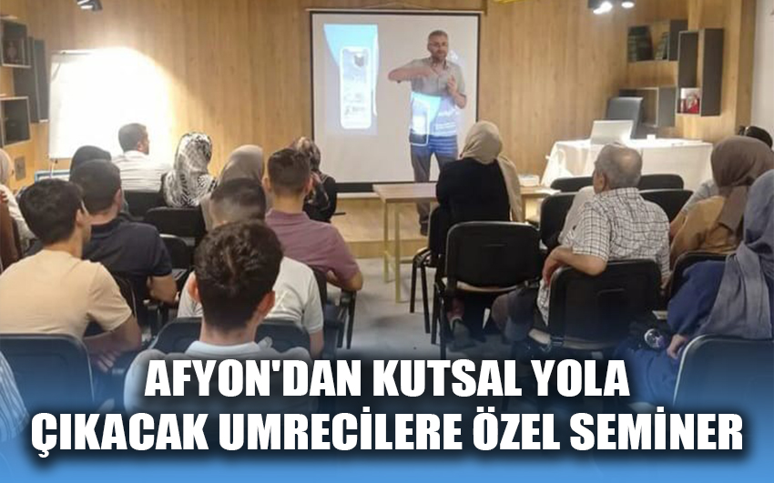 Afyonkarahisar'dan Kutsal Yola Çıkacak Umrecilere Özel Seminer