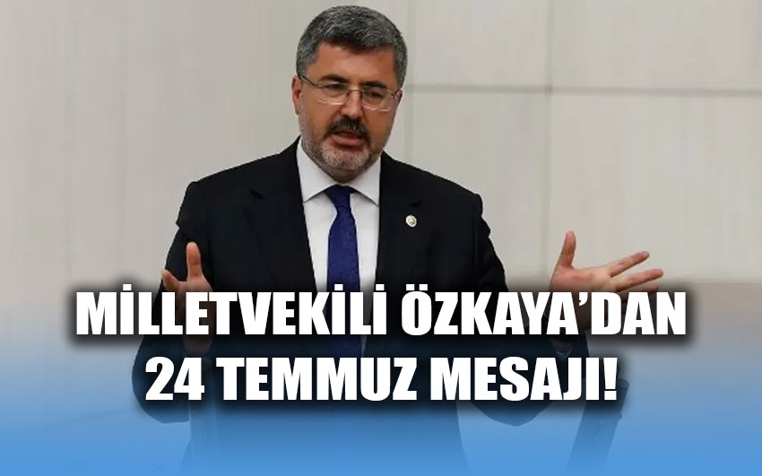 Özkaya’dan 24 Temmuz mesajı!