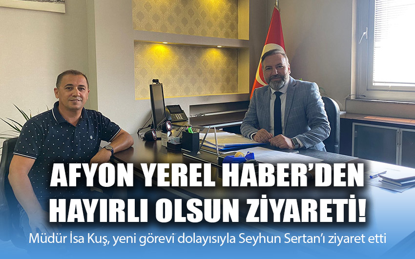 Afyon Yerel Haber’den hayırlı olsun ziyareti!