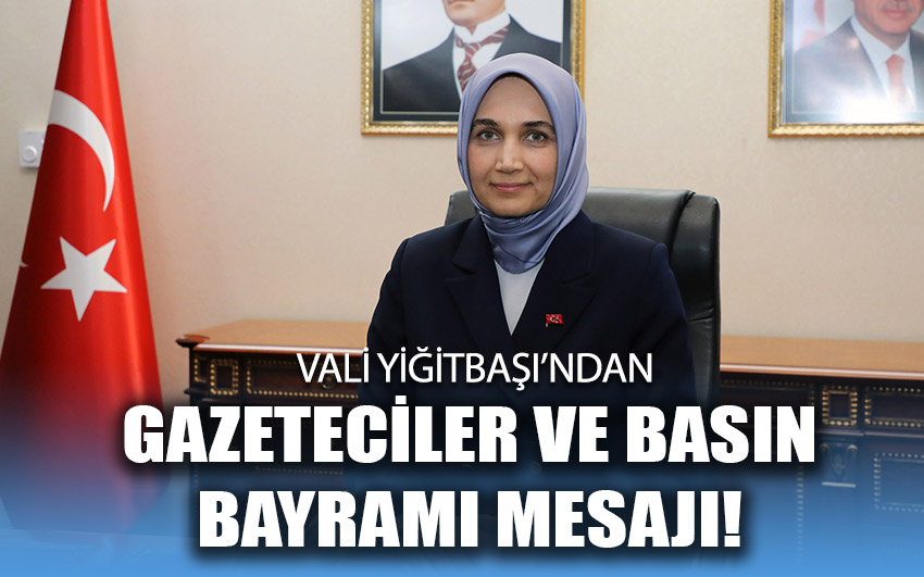 Vali Yiğitbaşı'ndan Gazeteciler Ve Basın Bayramı Mesajı