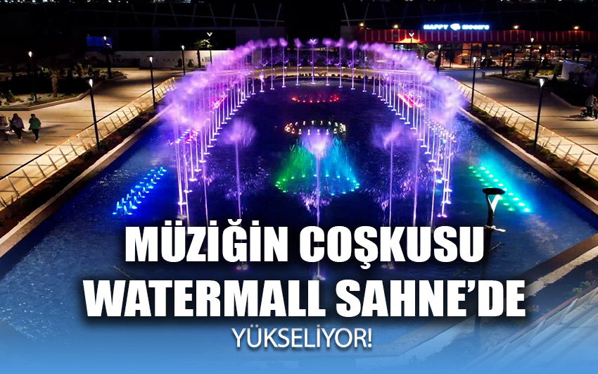 Müziğin coşkusu Watermall Sahne’de yükseliyor!