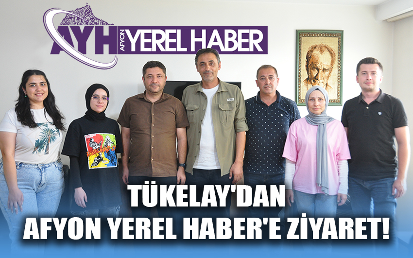 Tükelay’dan Afyon Yerel Haber’e ziyaret!