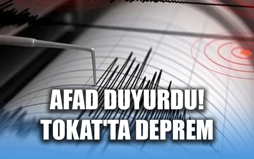 AFAD duyurdu! Tokat'ta deprem .