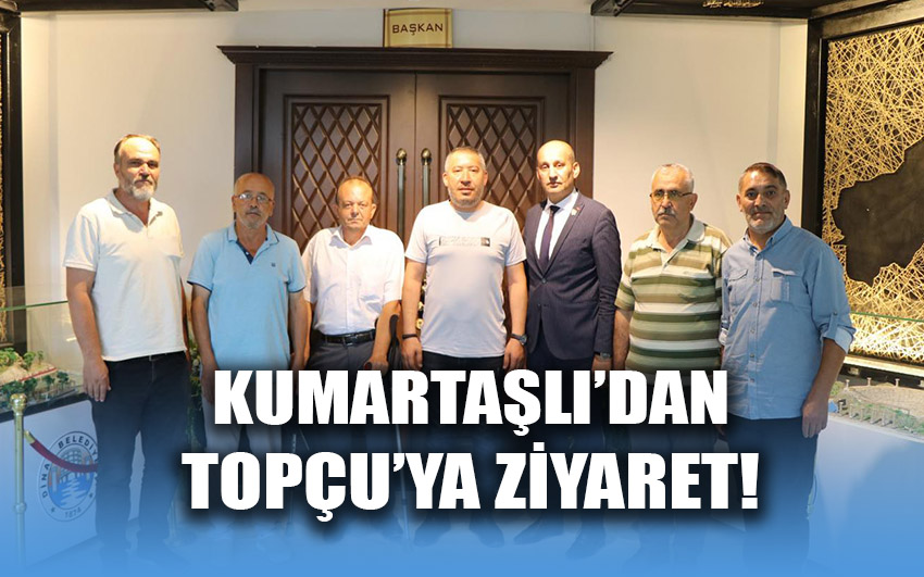 Kumartaşlı’dan Topçu’ya ziyaret!