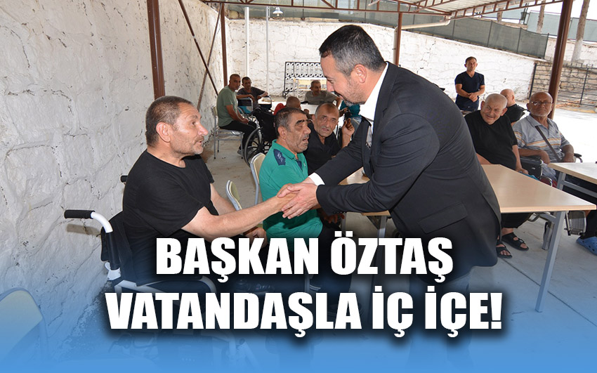 Başkan Öztaş, vatandaşla iç içe!