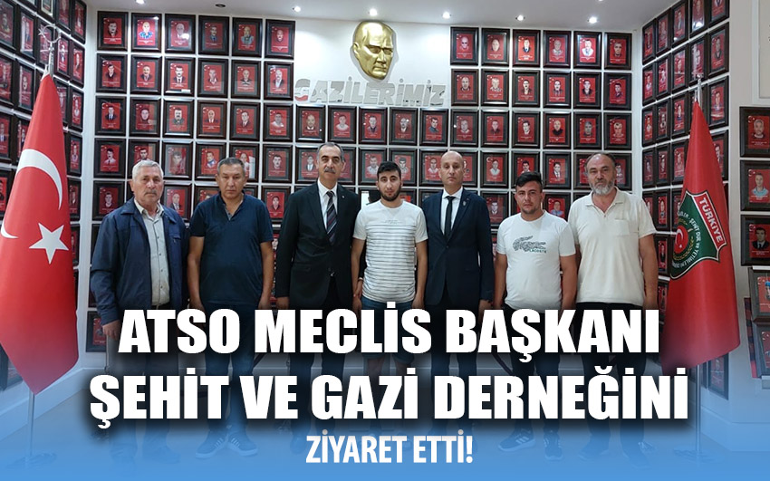 ATSO Meclis Başkanı Çelikten, Şehit ve Gazi Derneğini ziyaret etti!