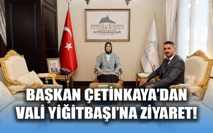 Başkan Çetinkaya’dan Vali Yiğitbaşı’na ziyaret!