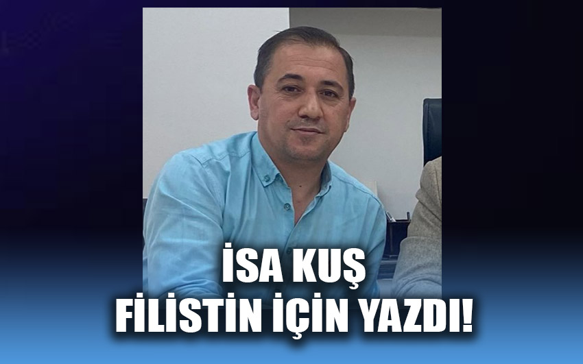 İsa Kuş, Filistin için yazdı!