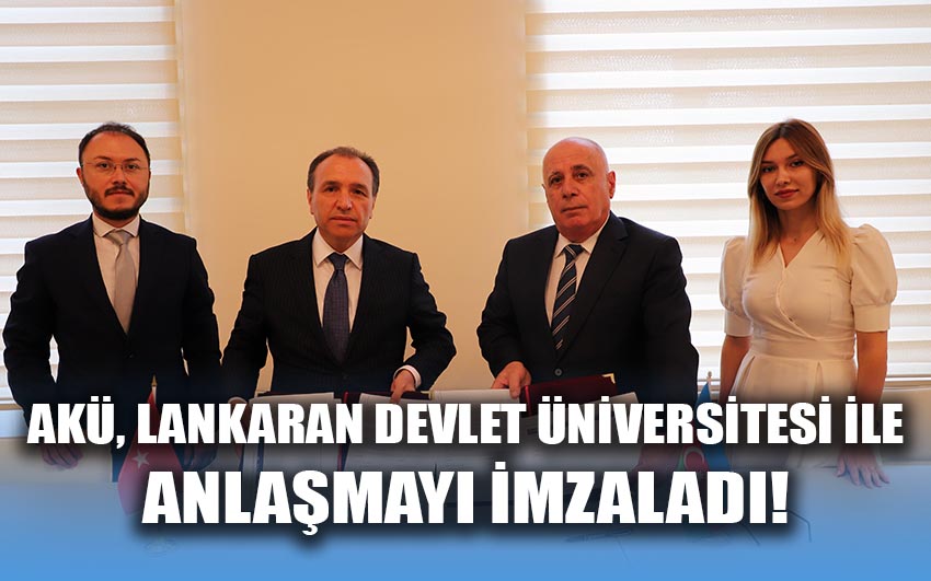 AKÜ, Lankaran Devlet Üniversitesi ile anlaşmayı imzaladı!