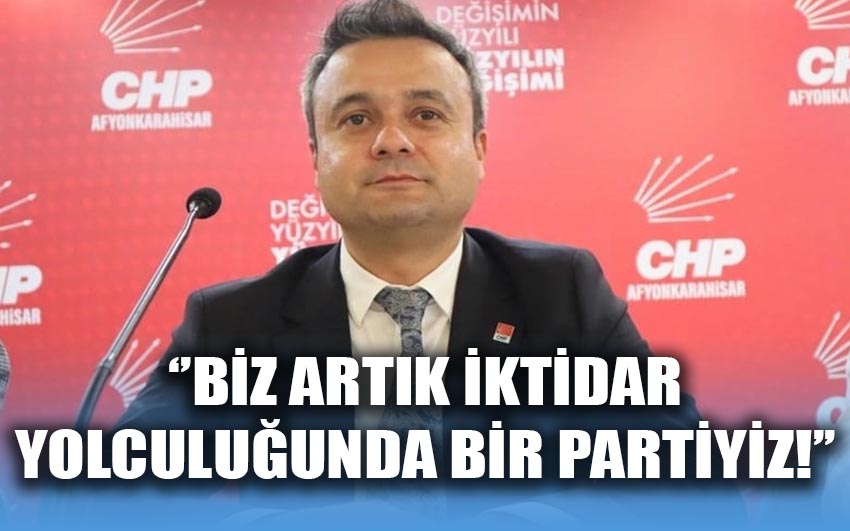 Erhan: Biz Artık İktidar Yolculuğunda Bir Partiyiz!