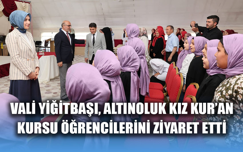 Vali Yiğitbaşı, Kız Kur'an Kursu'nu Ziyaret Etti