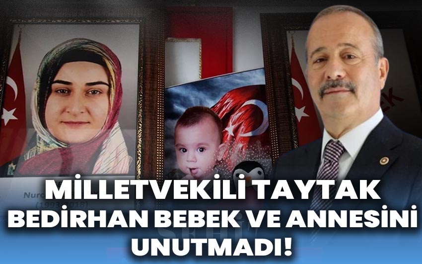 Milletvekili Taytak, Bedirhan Bebeği ve annesini unutmadı!