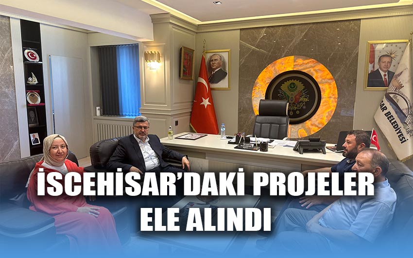 İscehisar'daki Projeler Ele Alındı