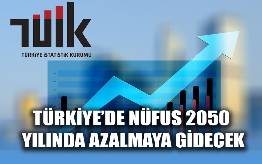 Türkiye’de nüfus 2050 yılında azalmaya gidecek