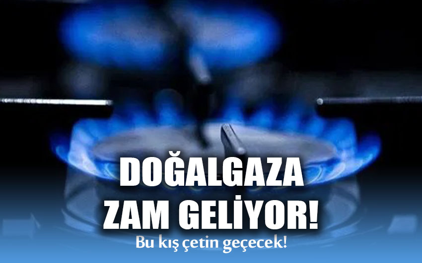 Doğalgaza zam geliyor!