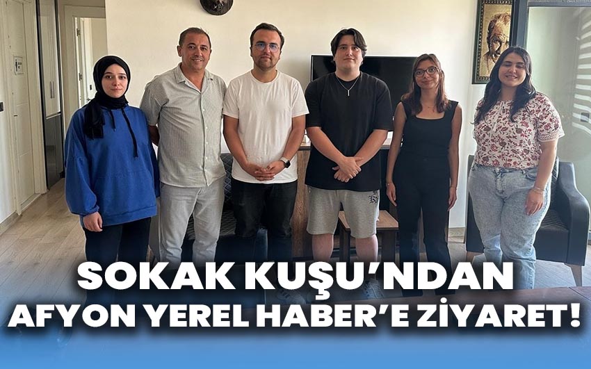 Sokak Kuşu’ndan Afyon Yerel Haber’e ziyaret!