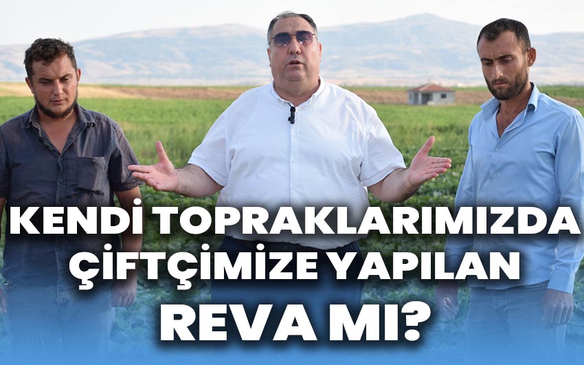 Mısırlıoğlu, ‘’Kendi topraklarımızda çiftçimize yapılan reva mı?’’