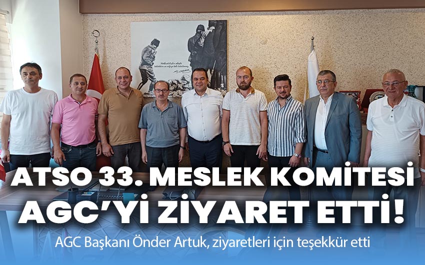 ATSO 33. Meslek Komitesi AGC'yi ziyaret etti