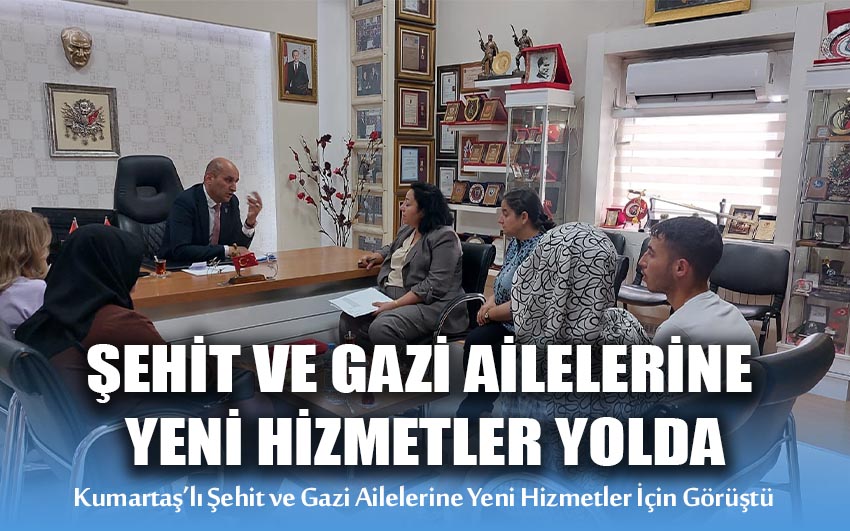 Şehit ve Gazi Ailelerine Yeni Hizmetler Yolda