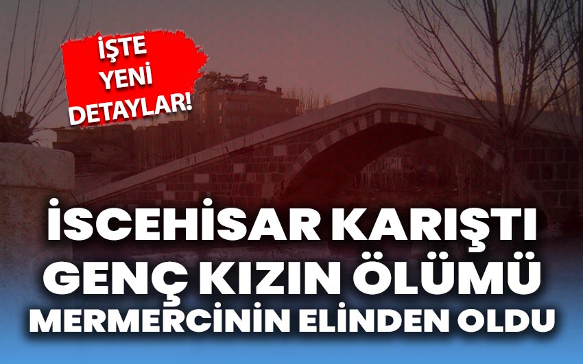 İscehisar karıştı: Genç kızın ölümü mermercinin elinden oldu!