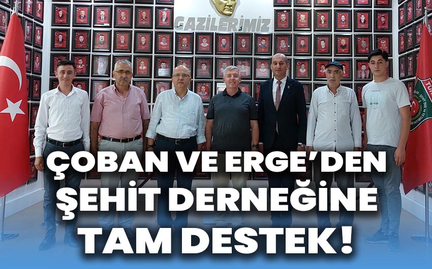 Çoban ve Erge’den Şehit Derneğine tam destek!