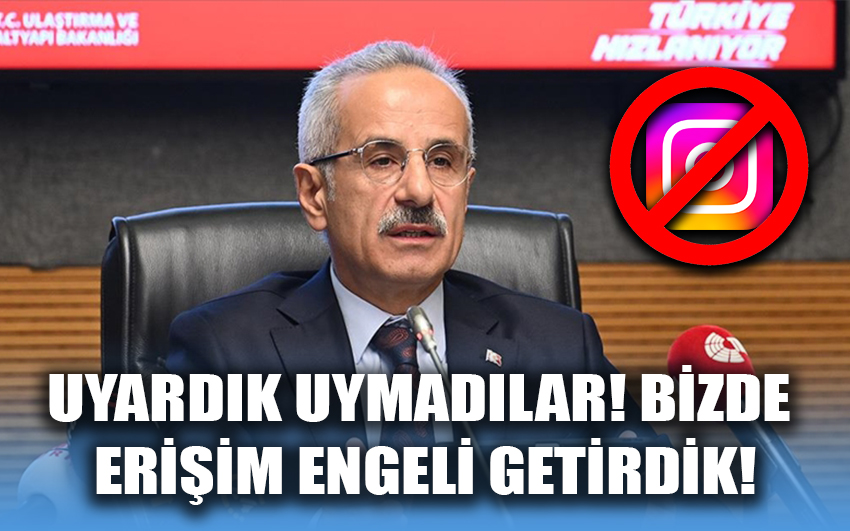 Uyardık uymadılar bizde erişim engeli getirdik 