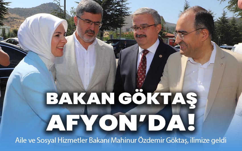 Bakan Göktaş, Afyon’da!