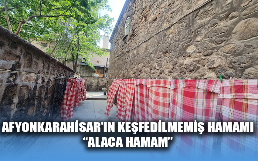 Afyonkarahisar’ın keşfedilmemiş hamamı, Alaca hamam 