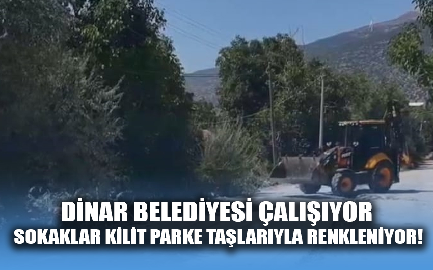 Dinar Belediyesi çalışıyor sokaklar kilit parke taşlarıyla renkleniyor!