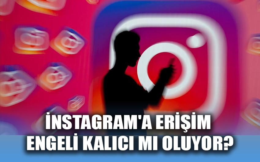 İnstagram'a erişim engeli kalıcı mı oluyor?