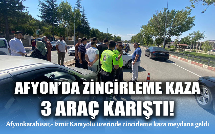 Afyon’da zincirleme kaza: 3 araç karıştı!