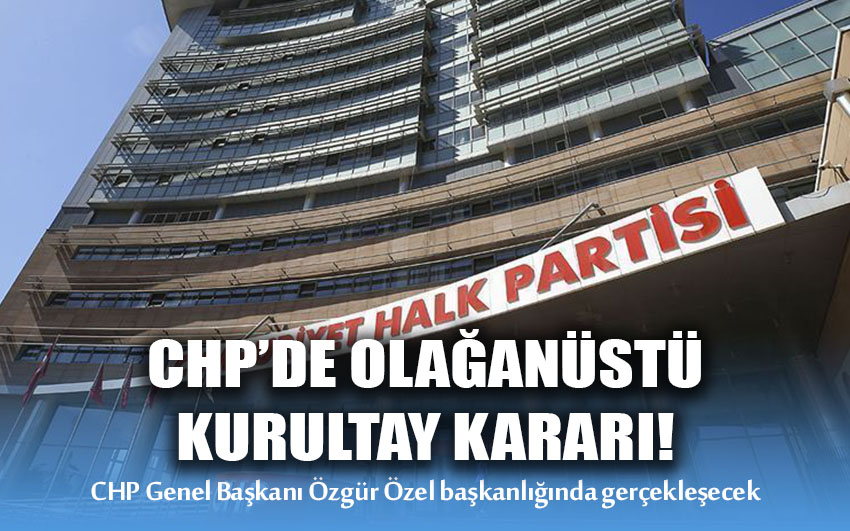 CHP’de olağanüstü kurultay kararı!