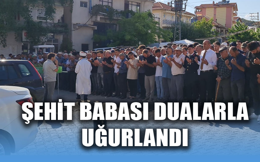 Şehit babası son yolculuğuna uğurlandı