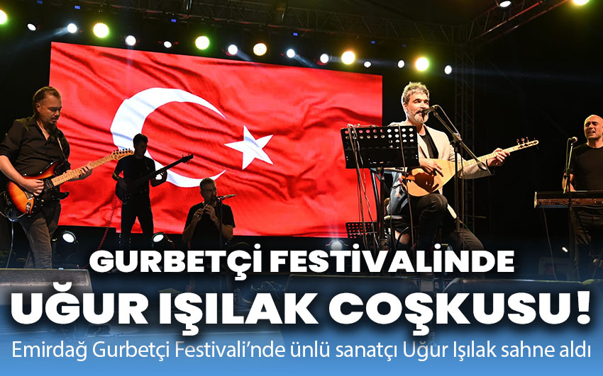 Emirdağ Gurbetçi Festivali'nde Uğur Işılak Coşkusu!