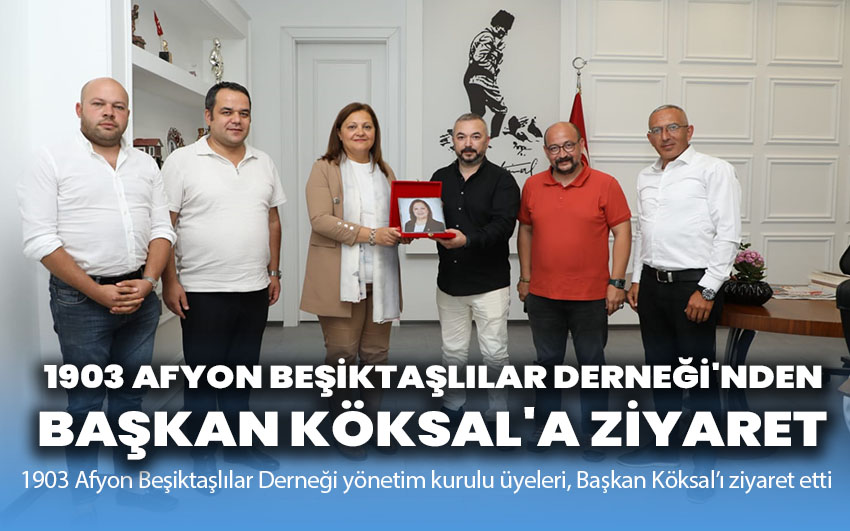 1903 Afyon Beşiktaşlılar Derneği'nden Başkan Köksal'a Ziyaret