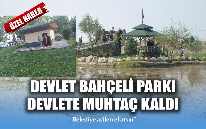 Devlet Bahçeli Parkı devlete muhtaç kaldı