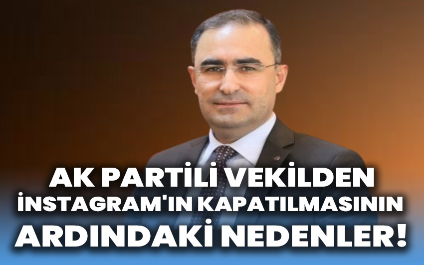 AK Partili vekilden, İnstagram'ın kapatılmasının ardındaki nedenler!