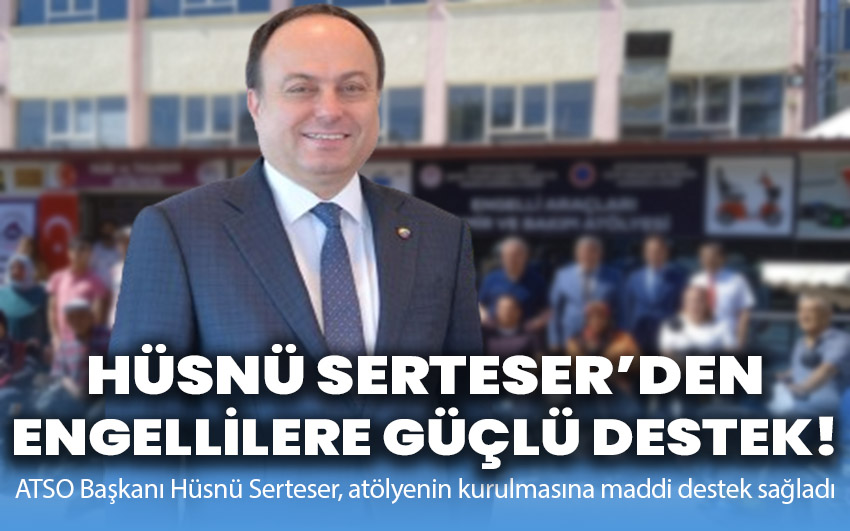 Hüsnü Serteser'den Engellilere Güçlü Destek!