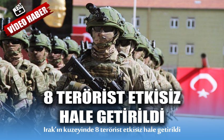 8 terörist etkisiz hale getirildi