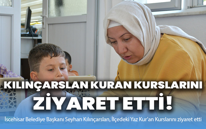 Başkan Kılınçarslan, Yaz Kur’an Kurslarını Ziyaret Etti