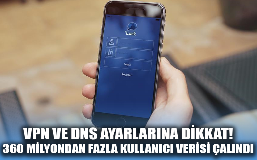  VPN ve DNS ayarlarına dikkat! 360 milyondan fazla kullanıcı verisi çalındı