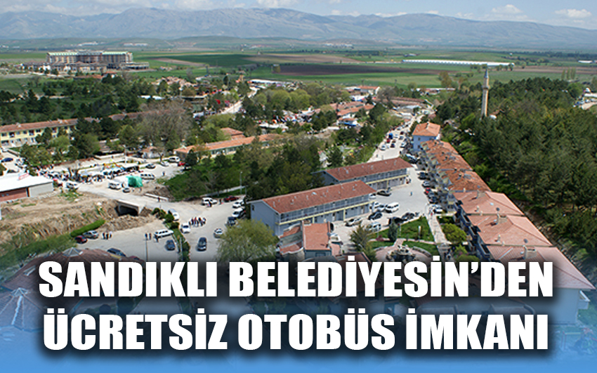 Sandıklı Belediyesin'den ücretsiz otobüs imkanı 